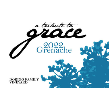 A Tribute to Grace 2022 Grenache Dorigo Family Vineyard